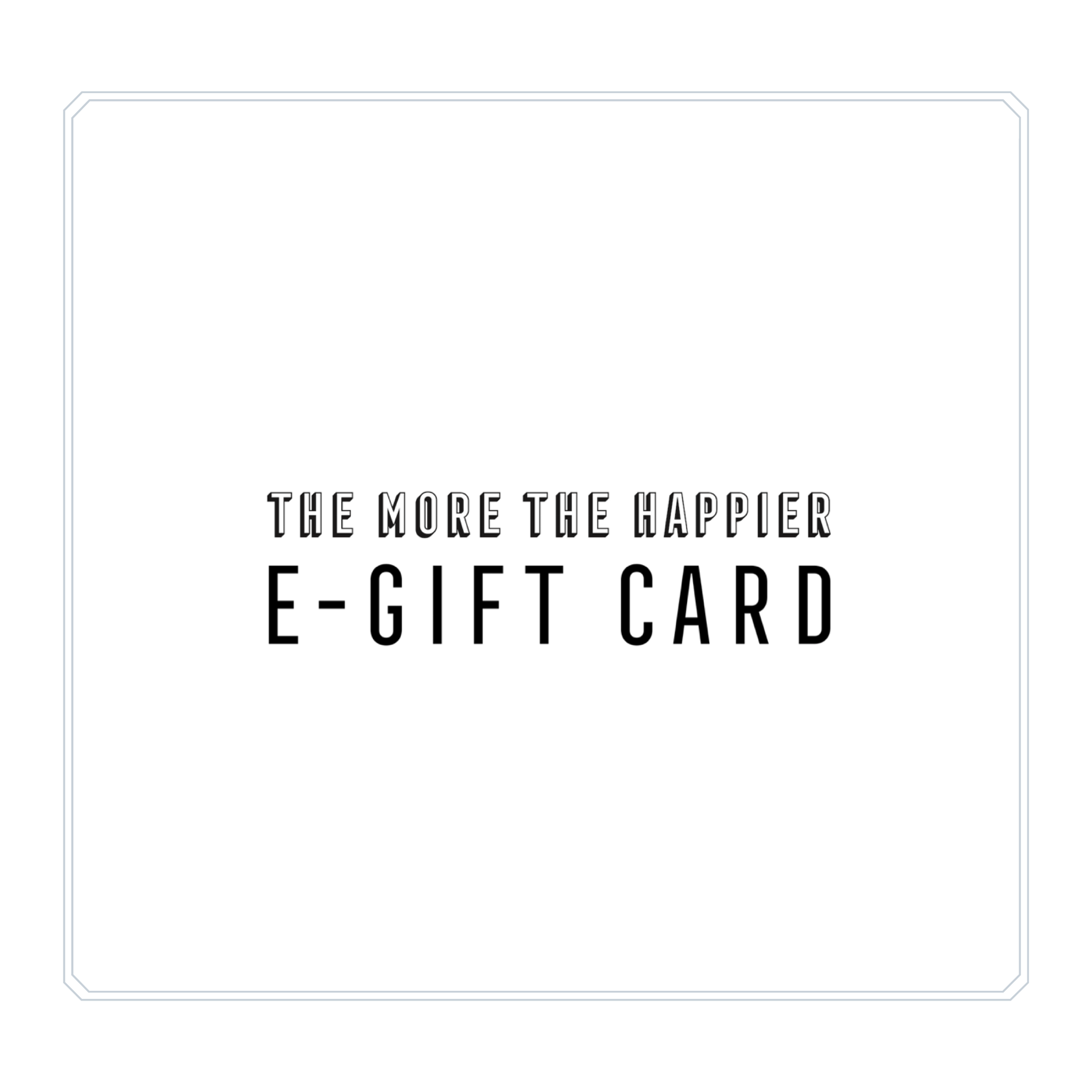 THE MORE THE HAPPIER offers online gift cards for your convenient shopping and gift giving!